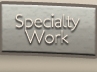 specialty work